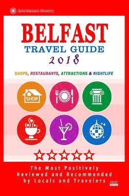 Belfast Travel Guide 2018: Shops, Restaurants, Attractions and Nightlife in Belfast, Northern Ireland (City Travel Guide 2018) 1