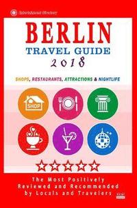 bokomslag Berlin Travel Guide 2018: Shops, Restaurants, Attractions and Nightlife in Berlin, Germany (City Travel Guide 2018)