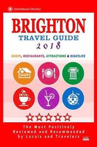 bokomslag Brighton Travel Guide 2018: Shops, Restaurants, Attractions and Nightlife in Brighton, England (City Travel Guide 2018)