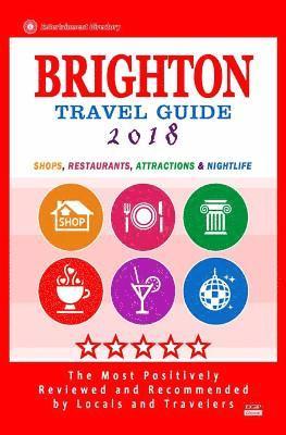 Brighton Travel Guide 2018: Shops, Restaurants, Attractions and Nightlife in Brighton, England (City Travel Guide 2018) 1