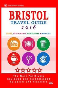 bokomslag Bristol Travel Guide 2018: Shops, Restaurants, Attractions and Nightlife in Bristol, England (City Travel Guide 2018)