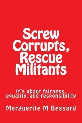 Screw Corrupts, Rescue Militants: It's About Fairness, Equality, and Responsibility 1