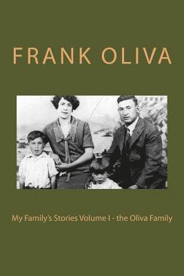 My Family's Stories Volume I - the Oliva Family 1