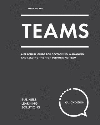 bokomslag Teams: A Practical Guide for Developing, Managing and Leading the High Performing Team