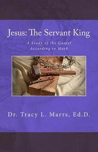 bokomslag Jesus: The Servant King: A Study of the Gospel According to Mark
