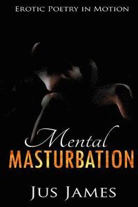 bokomslag Mental Masturbation: Erotic Poetry in Motion