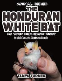 bokomslag THE HONDURAN WHITE BAT Do Your Kids Know This?: A Children's Picture Book