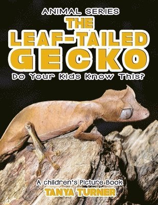 bokomslag THE LEAF-TAILED GECKO Do Your Kids Know This?: A Children's Picture Book
