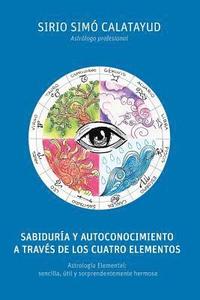 bokomslag Sabiduria y Autoconocimiento a traves de los cuatro elementos: Astrología Elemental: sencilla, útil y sorprendentemente hermosa