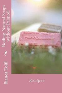 bokomslag Boiling Natural Soaps without Palmoil: Recipes