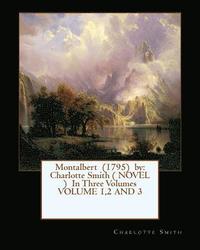 bokomslag Montalbert (1795) by: Charlotte Smith ( NOVEL ) In Three Volumes VOLUME 1,2 AND 3