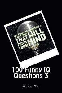 bokomslag 100 Funny IQ Questions 3: IQ Questions That Will Trick Your Mind