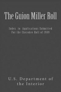 bokomslag The Guion Miller Roll: Index to Applications Submitted for the Cherokee Roll of 1909