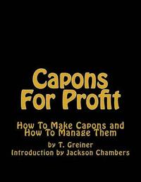 bokomslag Capons For Profit: How To Make Capons and How To Manage Them