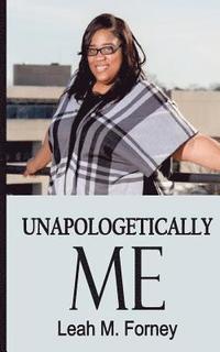 bokomslag Unapologetically Me: Living, Owning and Walking in My Truth