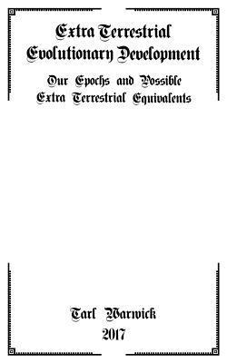 bokomslag Extra Terrestrial Evolutionary Development: Our Epochs and Possible Extra Terrestrial Equivalents