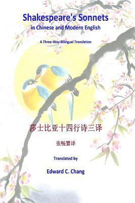 Edward C. Chang - Shakespeare's Sonnets in Chinese and Modern English: A Three-Way Bilingual Translation, Häftad