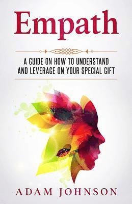 Empath: A Guide on How to Understand and Leverage Your Special Gift 1