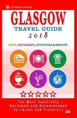 Glasgow Travel Guide 2018: Shops, Restaurants, Attractions and Nightlife in Glasgow, Scotland (City Travel Guide 2018) 1