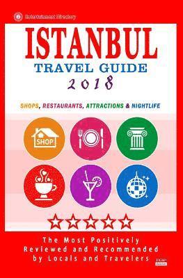 Istanbul Travel Guide 2018: Shops, Restaurants, Arts, Entertainment and Nightlife in Istanbul, Turkey (City Travel Guide 2018) 1