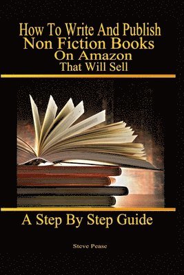 bokomslag How to write and publish nonfiction books on Amazon that will sell: A step by step guide