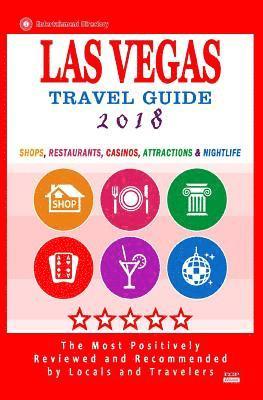 Las Vegas Travel Guide 2018: Shops, Restaurants, Casinos, Attractions & Nightlife in Las Vegas, Nevada (City Travel Guide 2018) 1