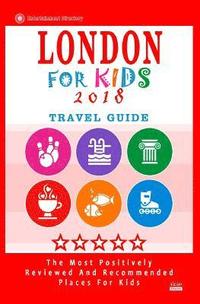 bokomslag London For Kids (Travel Guide 2018): Places for Kids to Visit in London (Kids Activities & Entertainment 2018)