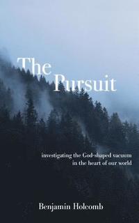 bokomslag The Pursuit: Investigating the God-Shaped Vacuum in the Heart of Our World