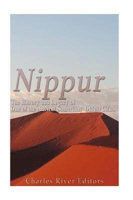 Nippur: The History and Legacy of One of the Ancient Sumerians' Oldest Cities 1