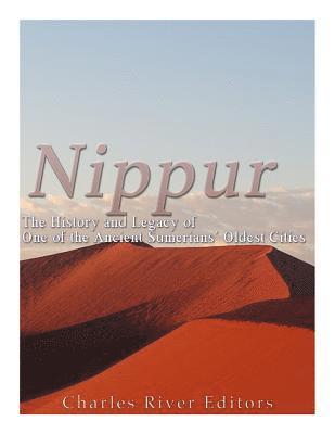 Nippur: The History and Legacy of One of the Ancient Sumerians' Oldest Cities 1