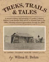 bokomslag Treks, Trails and Tales: A Narrative History and Genealogy of Landon, Coleman, Kehler, Covalt Families from Arrival on Atlantic Coast in the 16