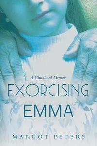 bokomslag Exorcising Emma: A Childhood Memoir