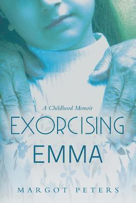 Exorcising Emma: A Childhood Memoir 1