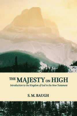 bokomslag The Majesty on High: Introduction to the Kingdom of God in the New Testament