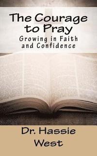 bokomslag The Courage to Pray: Growing in Faith and Confidence