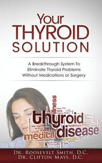 bokomslag Your Thyroid Solution: A Breakthrough System To Eliminate Thyroid Problems Without Medication or Surgery