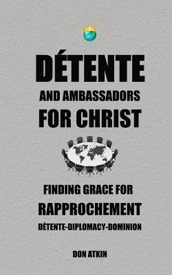 Don Atkin - Detente and Ambassadors for Christ: Finding Grace for Rapprochement, Häftad