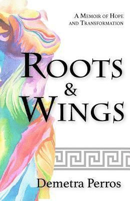 Roots and Wings: A Memoir of Hope and Transformation 1