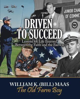 Driven to Succeed: Lessons for Life Learned Between the Farm and the Fairway 1