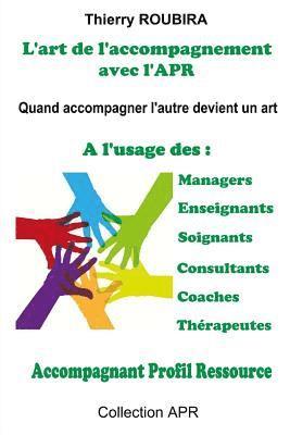 bokomslag L'art de l'accompagnement avec l'APR: Quand accompagner devient un art - A l'usage des managers, des enseignants, des soignants, des consultants, des