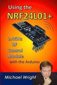bokomslag Using the NRF24L01 2.4GHz RF Control Module with the Arduino