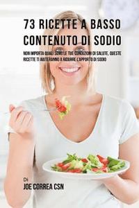 bokomslag 73 Ricette A Basso Contenuto Di Sodio: Non Importa Quali Sono Le Tue Condizioni Di Salute, Queste Ricette Ti Aiuteranno A Ridurre L'apporto Di Sodio