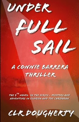 C L R Dougherty, C. L. R. Dougherty, C.L.R. Dougherty - Under Full Sail - A Connie Barrera Thriller, Häftad