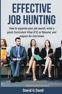 bokomslag Effective Job Hunting: How to organise your job search, write a great Curriculum Vitae (CV) or Résumé, and prepare for interview