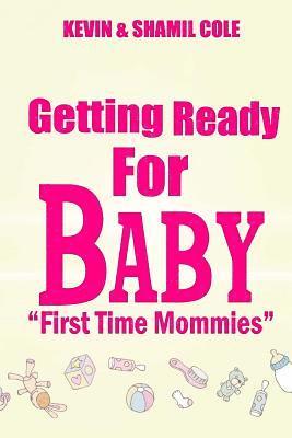 Getting Ready For Baby?: First Time Mommies 1
