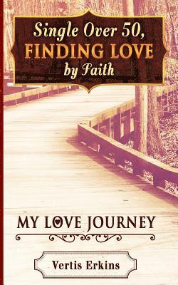 Single Over 50, Finding Love By Faith: My Love Journey 1