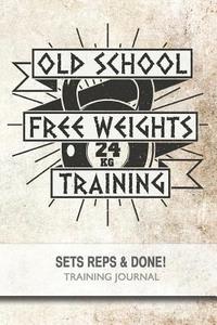 bokomslag Old School Free Weights Training - Sets, Reps & Done!