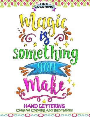 Magic Is Something You Make: Hand Lettering, Creative Coloring and Inspirations 1