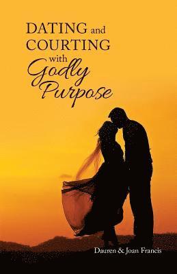 Dating and Courting with Godly Purpose 1