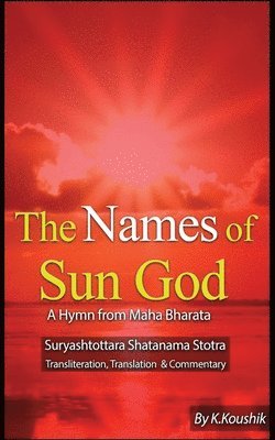 The Names of Sun God - A Hymn From Mahabharata: Suryashtottara Shatanama Stotra Transliteration, Translation and Commentary 1